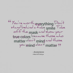 ... show your true colors because those who matter don't mind and those