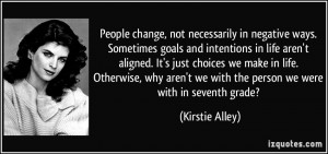 People change, not necessarily in negative ways. Sometimes goals and ...