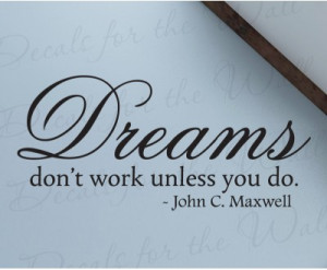 Dreams Work if You Do John Maxwell Wall Decal Quote