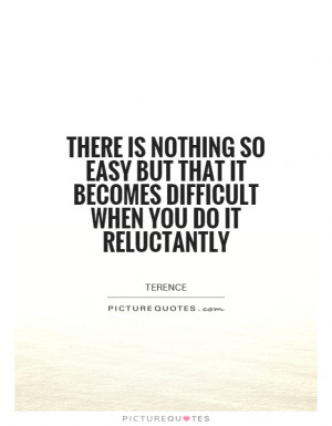 ... that it becomes difficult when you do it reluctantly Picture Quote #1