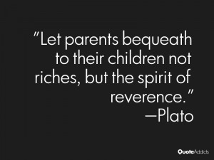 Let parents bequeath to their children not riches, but the spirit of ...