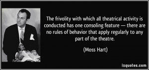The frivolity with which all theatrical activity is conducted has one ...