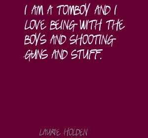 am-a-tomboy-and-I-love-being-with-the-boys-and-shooting-guns-and ...