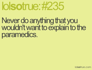 ... do anything that you wouldn't want to explain to the paramedics quote