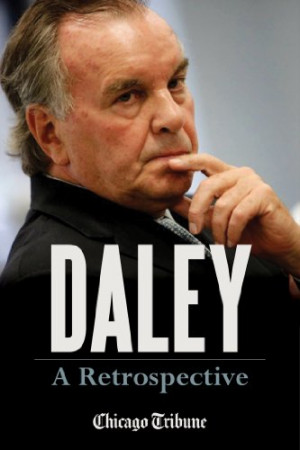 ... Historical Exploration of Former Chicago Mayor Richard M. Daley