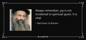 Always remember, joy is not incidental to spiritual quest. It is vital ...