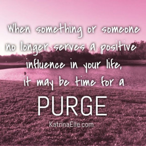 When do you know it's time for a PURGE in your life??