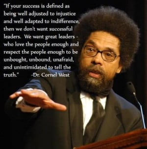 Dr. Cornel West quote, appropriate for Martin Luther King Day