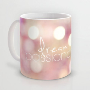 dream passionately Mug by Sylvia Cook Photography | Society6 #bokeh # ...