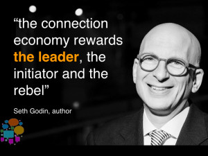 ... connection economy rewards the leader, the initiator and the rebel