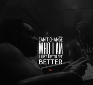 Rapper, wale, quotes, sayings, i try to get better
