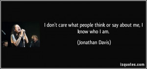 quote-i-don-t-care-what-people-think-or-say-about-me-i-know-who-i-am ...