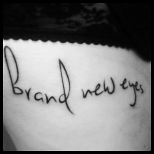 My “brand new eyes” tattoo that I got in April, after wanting it ...