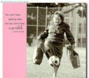 You cant help getting older but you dont have to get old