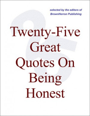Buy Twenty-Five Great Quotes On Being Honest -- Truth, Be Told ...