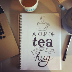 ... this quote a cup of tea is like a hug sums up me pretty well