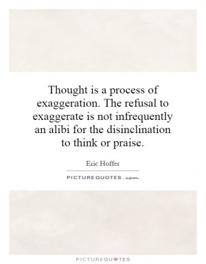 ... infrequently an alibi for the disinclination to think or praise