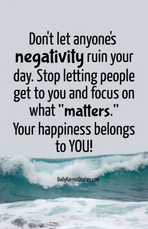 Don't let anyone's negativity ruin your day. stop letting people get ...