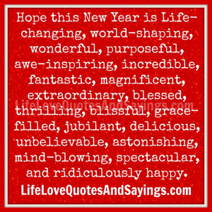 Hope this New Year is Life-changing, world-shaping, wonderful ...