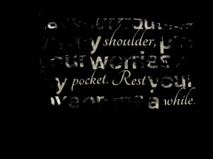 ... -lay-your-troubles-on-my-shoulder-put-your-worries-in-my-pocket.png