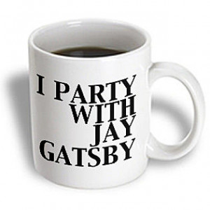 ... - Funny Quotes - I party with Jay Gatsby. Great Gatsby - 11 oz mug