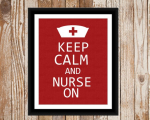 Nurse Appreciation Print Keep Calm and Nurse On by TheEducatedOwl, $10 ...