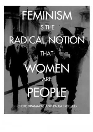 Feminism is the radical notion that women are people - Women Quote.