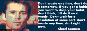 don t waste any time don t do it tomorrow if you got a habit you want ...