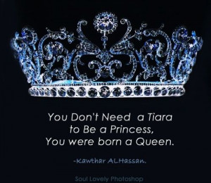 ... to be a Princess, You were born a Queen.