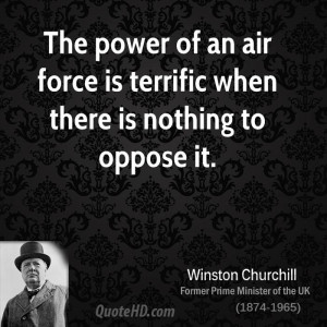 The power of an air force is terrific when there is nothing to oppose ...