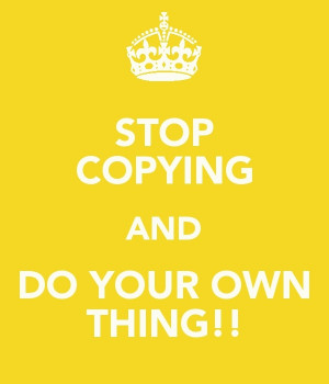 Stop copying!: Copy Cats, Copying Quotes, Cmon, Not A Copy Quotes ...