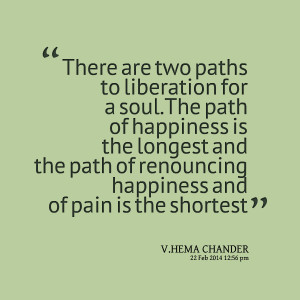 ... path of happiness is the longest and the path of renouncing happiness