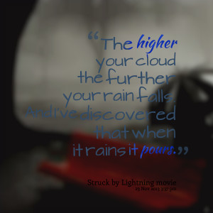 Quotes Picture: the higher your cloud the further your rain falls and ...