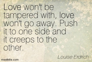 Love won’t be tampered with, love won’t go away. Push it to one ...