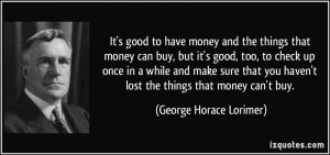 It’s good to have money and the things that money can buy, but it ...