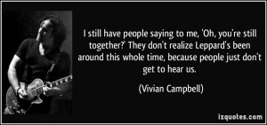 ... time, because people just don't get to hear us. - Vivian Campbell