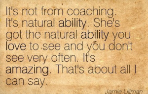 its-not-from-coaching-its-natural-ability-shes-got-the-natural-ability ...