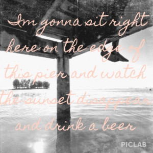Luke Bryan~ Drink a Beer Beautiful song, and very true the good ones ...