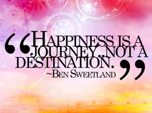 Cheerful Is A Journey Not A Destination By Ben S A Happy Love Quotes ...