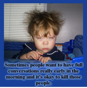 ... really early in the morning and it's okay to kill those people