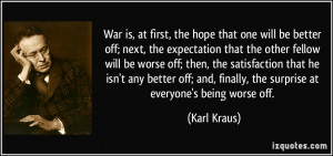 War is, at first, the hope that one will be better off; next, the ...