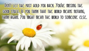 Don’t Let The Past Hold You Back, You’re Missing The Good Stuff