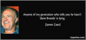 ... who tells you he hasn't 'done Brando' is lying. - James Caan