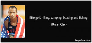 quote-i-like-golf-hiking-camping-boating-and-fishing-bryan-clay-38308 ...