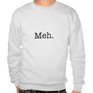 Meh Slang Quote - Cool Quotes Template Pullover Sweatshirt