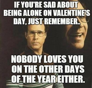 If-you-are-sad-about-being-alone-on-valentines-day-just-remember.jpg