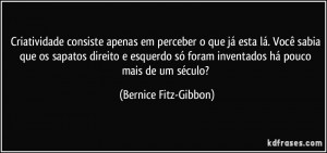 Criatividade consiste apenas em perceber o que já esta lá. Você ...