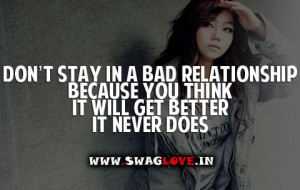 Don't stay In Bad Relationship Because you think it will get better it ...