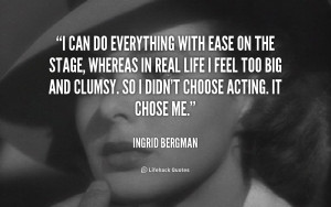 quote-Ingrid-Bergman-i-can-do-everything-with-ease-on-65992.png