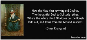 Now the New Year reviving old Desires, The thoughtful Soul to Solitude ...